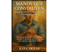 Manos que Construyen: Español Técnico para Oficios y Construcción: Lecturas y preguntas de vocabulario para dominar el español de oficios y prepararte ... ) Vocabulary & Reading Comprehension)