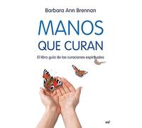 Manos que curan : el libro guía de las curaciones espirituales