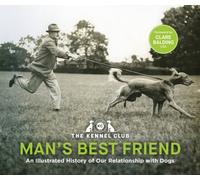 Man's Best Friend '“the ultimate homage to our canine companions” : in partnership with Crufts: The World's Greatest Dog Show and introduced by Clare Balding