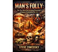Man's Folly: The Ten Most Devastating Creations of Modern Civilization Per AI