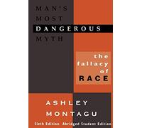 Man's Most Dangerous Myth: The Fallacy of Race