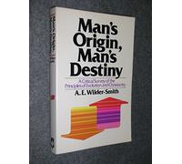 Man's Origin, Man's Destiny: A Critical Survey of the Principles of Evolution and Christianity