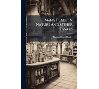 Man's Place In Nature And Other Essays