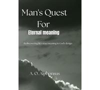 Man's quest for eternal meaning: Rediscovering life's true meaning in God's design
