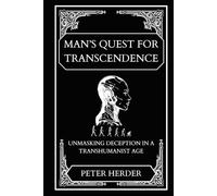 Man's Quest for Transcendence: Unmasking Deception in a Transhumanist Age