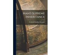 Man's Supreme Inheritance