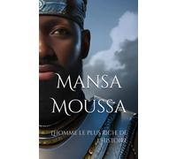 Mansa Moussa: L'homme le plus riche de l'histoire