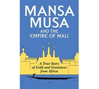 Mansa Musa and the Empire of Mali