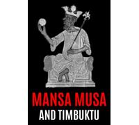 Mansa Musa and Timbuktu: A Fascinating History from Beginning to End: 2 (Black History Collection)