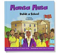 Mansa Musa Builds a School: A fun, fictional children's story about Mansa Musa, the loved leader of the Mali Empire, Created by Kunda Kids. (Africa's Little Kings and Queens)