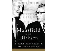 Mansfield and Dirksen : Bipartisan Giants of the Senate