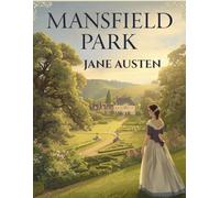 Mansfield Park (Annotated Edition): A Classic Regency Romance of Society, Duty, and Love