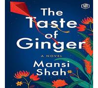 Mansi Shah The Taste of Ginger: A Novel Paperback Book Mansi Shah Multicolor