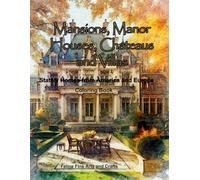 Mansions, Manor Houses, Chateaus and Villas Coloring Book: Stately Homes in America and Europe (World Architecture)