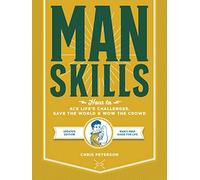 Manskills: How to Ace Life’s Challenges, Save the World, and Wow the Crowd - Updated Edition - Man's Prep Guide for Life