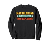 Mansplaining Is The Abbreviation For Man Explaining Mansplain Sweatshirt