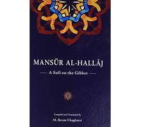 Mansur Al-Hallaj: A Sufi on the Gibbet