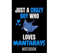 Manta Ray Ocean Animal Just A Crazy Boys Who Loves Mantarays: College Ruled Journal or Notebook (6x9 inches) with 120 pages