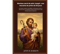 Manteau sacré de saint Joseph : une neuvaine de prière de 30 jours: Le guide complet de prière catholique pour la protection, les bénédictions familiales et une intercession puissante.(French Edition)
