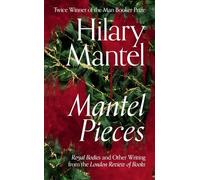 Mantel Pieces: The New Book from The Sunday Times Best Selling Author of the Wolf Hall Trilogy