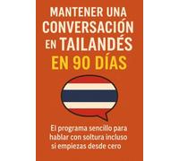 Mantener una Conversación en Tailandés en 90 Días: El programa sencillo para hablar con soltura incluso si empiezas desde cero