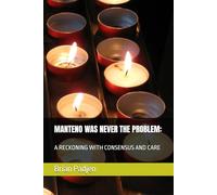 MANTENO WAS NEVER THE PROBLEM:: A RECKONING WITH CONSENSUS AND CARE