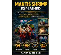 MANTIS SHRIMP EXPLAINED: A Complete Guide to Their Evolution, Powerful Strikes, Unique Vision, Behavior, Habitat, and Scientific Importance in Marine Ecosystems