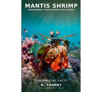 Mantis Shrimp - SUPERPOWER: A PUNCH FASTER THAN A BULLET: 100 Amazing Facts About the Animal With the Fastest Punch on Earth - An Ocean Animal Fact Book for Curious Kids Aged 9-12 (Wild Hundreds)