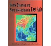 Mantle Dynamics and Plate Interactions in East Asia (Geodynamics Series)