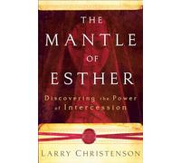 Mantle of Esther, The: Discovering the Power of Intercession