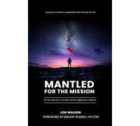 Mantled for the Mission: Passing the mantle to a generation that will carry the fire.