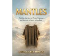MANTLES: Raising Carriers of Power, Purpose, and Spiritual Influence in Our Time