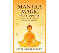 Mantra Magic for Students: Hindu Prayers for Focus and Exams: Daily Sanskrit Chants to Boost Memory, Concentration, and Academic Performance - With English Transliteration and Meaning