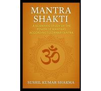 Mantra Shakti: A Scientific Study of the Power of Mantras