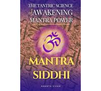 Mantra Siddhi: The Hidden Science of Mantra Activation and Awakening (The Tantric Sciences)