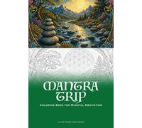 Mantra Trip Coloring Book for Mindful Meditation: 30 Psychedelic Designs with Positive Affirmations and Sacred Geometry Patterns for Stress Relief and Creative Relaxation