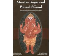 Mantra Yoga and the Primal Sound: Secrets of the Seed (bija) Mantras