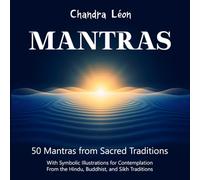 MANTRAS: 50 Mantras from Sacred Traditions with Symbolic Illustrations to meditate on: Sacred Mantras from Hindu, Buddhist & Sikh Traditions with ... and Meanings for Meditation and Contemplation