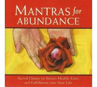 Mantras for Abundance: Sacred Chants to Attract Health, Love by Shri Ma