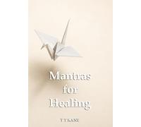 Mantras for Healing: 75 Mantras for Grief, Illness, and Learning to Heal at Your Own Pace