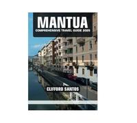 MANTUA COMPREHENSIVE TRAVEL GUIDE 2025