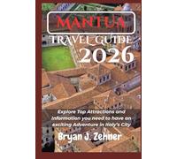 Mantua Travel Guide 2026: Explore Top Attractions and Information you need to have an exciting Adventure in Italy’s City (AMAZING COLLECTION OF 2026 TRAVEL GUIDE)