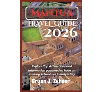 Mantua Travel Guide 2026: Explore Top Attractions and Information you need to have an exciting Adventure in Italy’s City (AMAZING COLLECTION OF 2026 TRAVEL GUIDE)