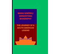 MANU GINÓBILI (ARGENTINA) BIOGRAPHY: THE JOURNEY OF A SOUTH AMERICAN LEGEND
