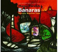 Manu Parekh: Banaras, Eternity Watches Time