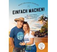 Manu und Konny Reimann: Einfach machen: Wie unsere Träume Realität wurden und unser Leben zum Abenteuer. Deutschlands berühmteste Auswanderer, bekannt aus dem Kabel Eins Programm
