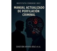 MANUAL ACTUALIZADO DE PERFILACIÓN CRIMINAL: TEORÍA, PRÁCTICA Y APLICACIONES FORENSES
