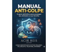 Manual Anti-Golpe: O guia definitivo para proteger seu dinheiro e sua família