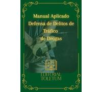Manual aplicado a la defensa de delitos de tráfico de drogas: Estrategias de Defensa Penal y Jurisprudencia Clave (EDITORIAL TOLETUM)