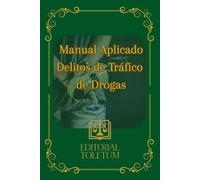 Manual aplicado a la defensa de delitos de tráfico de drogas: Estrategias de Defensa Penal y Jurisprudencia Clave (EDITORIAL TOLETUM)